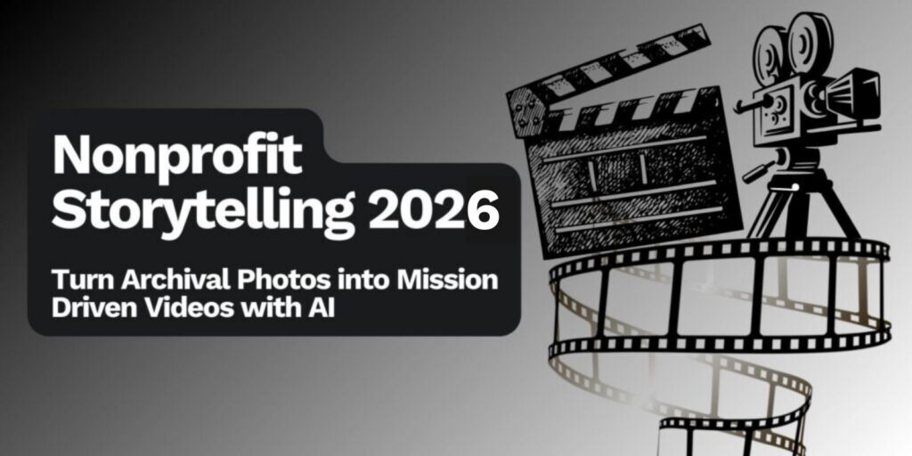 Nonprofit Storytelling 2026 Turn Archival Photos into Mission-Driven Videos with AI