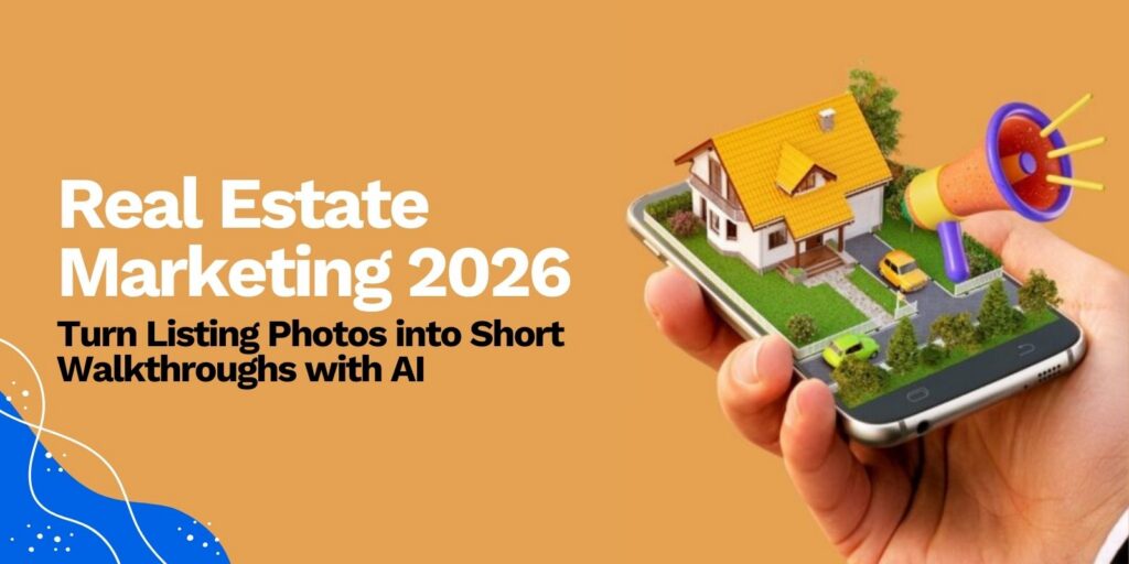 Real Estate Marketing 2026 Turn Listing Photos into Short Walkthroughs with AI
