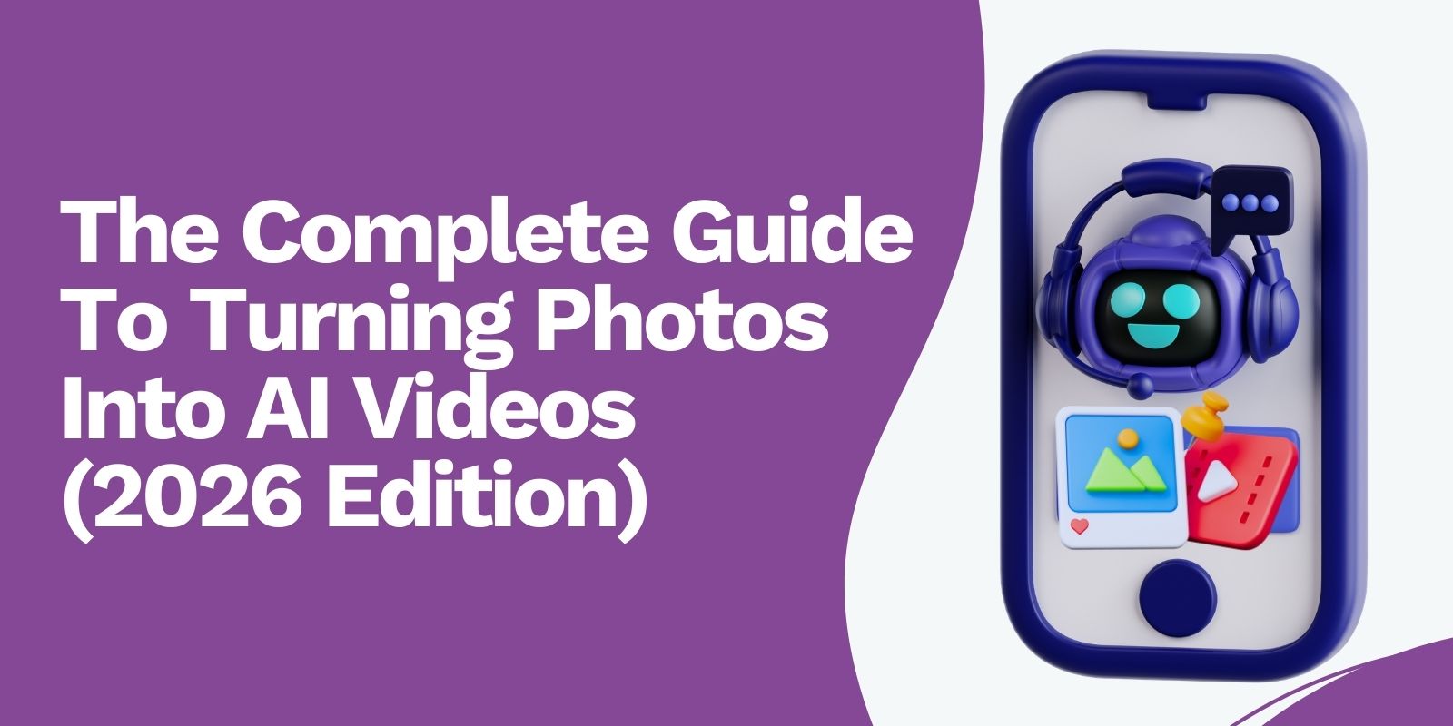 The Complete 2026 Guide To Turning Photos Into AI Videos (2026 Edition)