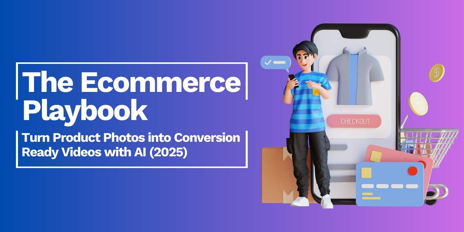 The Ecommerce Playbook Turn Product Photos into Conversion-Ready Videos with AI 2025