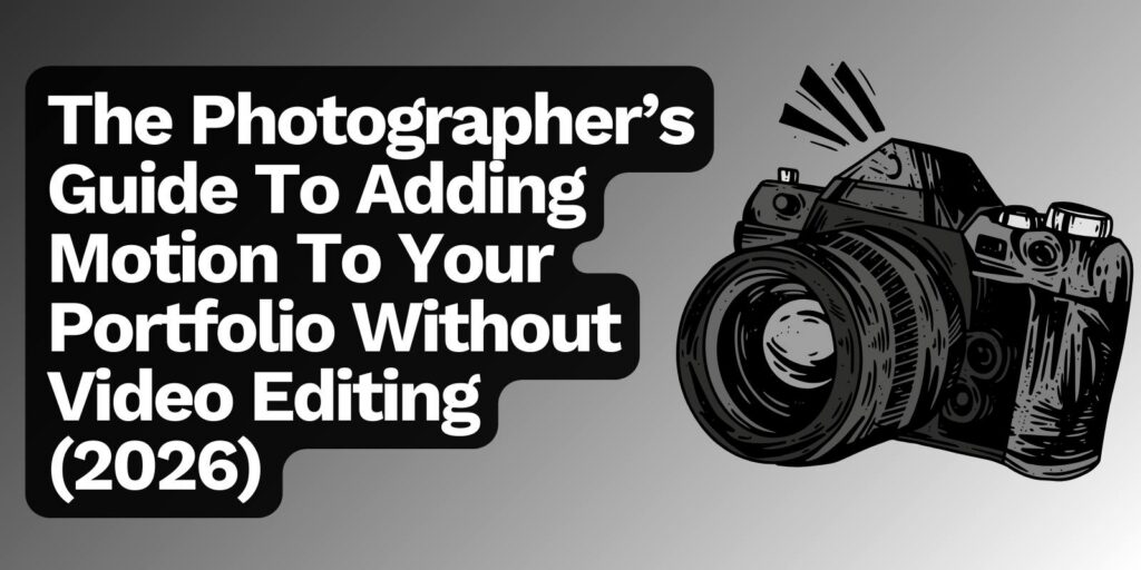 The Photographer’s Guide to Adding Motion to Your Portfolio Without Video Editing (2026)